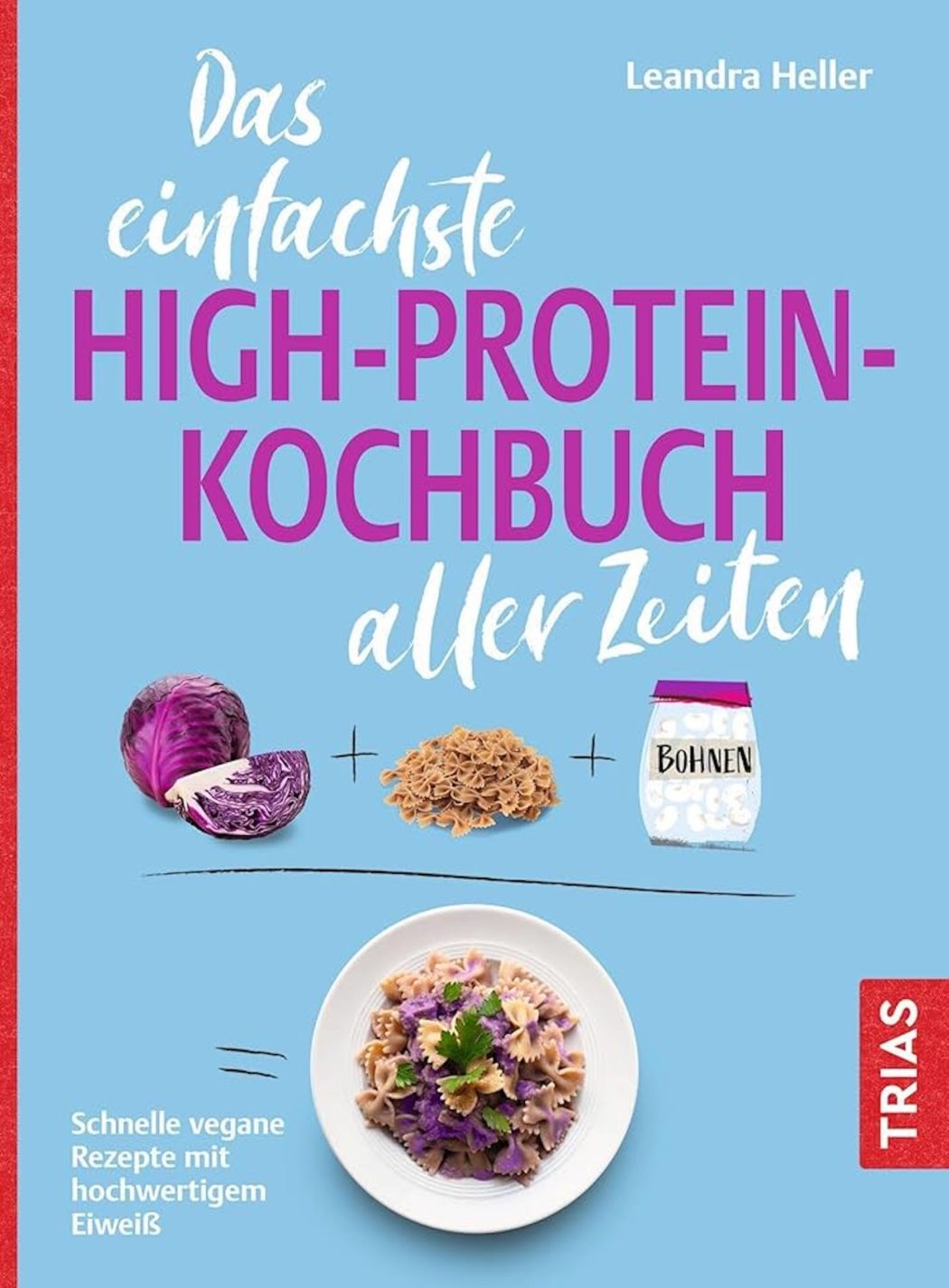Das einfachste High-Protein-Kochbuch aller Zeiten